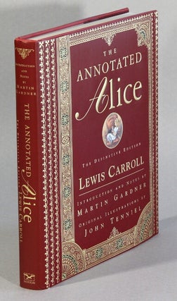 Item #62523 The annotated Alice. The definitive edition. Alice's Adventures in Wonderland &...