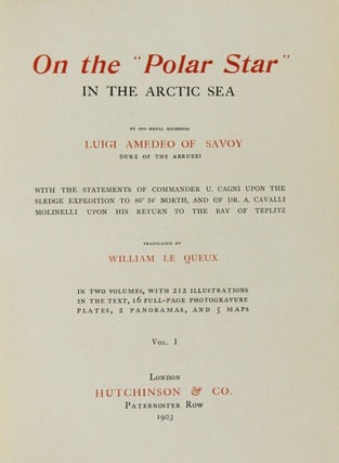 On the "Polar Star" in the Arctic Sea … with the statements of Commander U. Cagni upon the sledge expedition to 86 34' north, and of Dr. A. Cavalli Molinelli upon his return to the Bay of Teplitz. Translated by William Le Queux