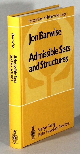 Item #62551 Admissible sets and structures: an approach to definability theory. Jon Barwise.