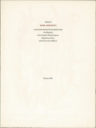 A book of some alphabets conceived and printed by the Junior Class of calligraphy in the Graphic Design Program, Department of Art at the University of Illinois