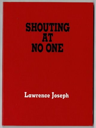 Shouting at no one. Lawrence Joseph.