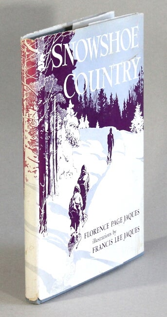 Item #62777 Snowshoe country ... Illustrations by Francis Lee Jaques. Florence Page Jaques.