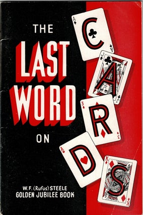 Item #62821 The last word on cards ... with contributions by leading card men. W. F. Steele, Rufus