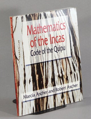 Item #62824 Mathematics of the Incas. Code of the quipu. Marcia Ascher, Robert Ascher