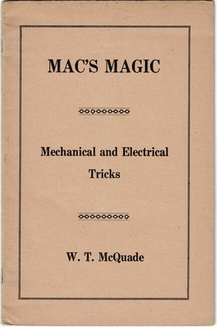 Item #62825 Mac's magic. Mechanical and electrical tricks. W. T. McQuade.