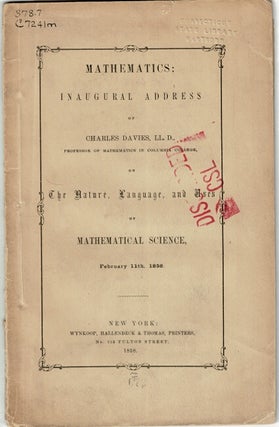 Item #62827 Mathematics: inaugural address of Charles Davies ... on the nature, language, and...