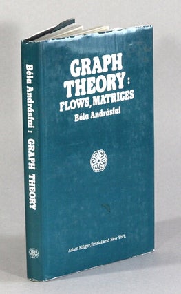 Item #62837 Graph theory: flows, matrices. Bela Andrasfai