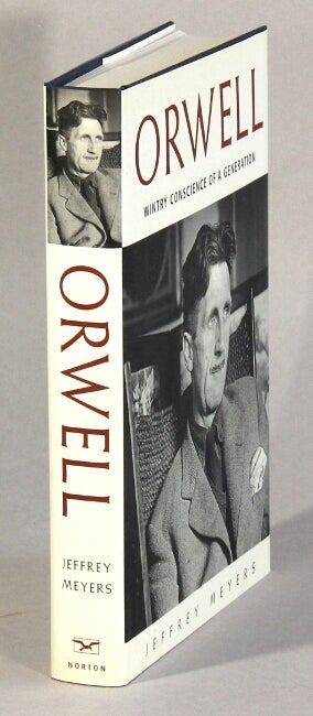 Item #62866 Orwell. Wintry conscience of a generation. Jeffrey Meyers.