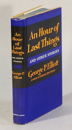 Item #62869 An hour of last things. George P. Elliott