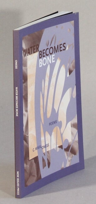 Item #62885 Water becomes bone. M. Mikal Oness.