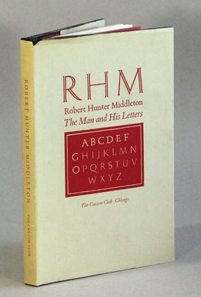 Item #62897 RHM Robert Hunter Middleton, the man and his letters. Eight essays on his life and...
