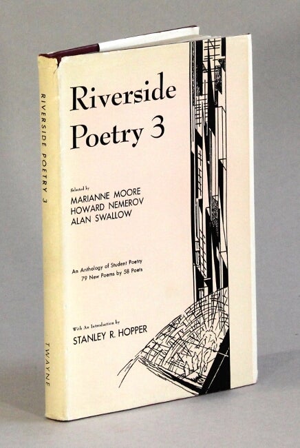 Item #62914 Riverside Poetry 3. An anthology of student poetry. 79 new poems by 58 poets. Selected by Marianne Moore, Howard Nemerov, [and] Alan Swallow. With an introduction by Stanley R. Hopper. Marianne Moore.