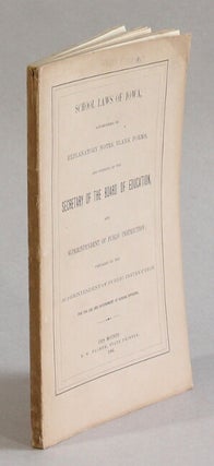 Item #62919 School laws of Iowa, accompanied by explanatory notes, blank forms, and opinions of...