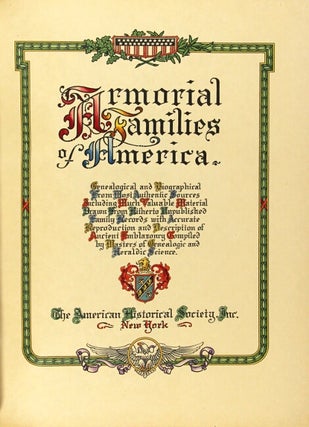 Armorial families of America. Genealogical and biographical from most authentic sources including much valuable material drawn from hitherto unpublished family records with accurate reproduction and description of ancient emblazonry compiled by masters of genealogic and heraldic science