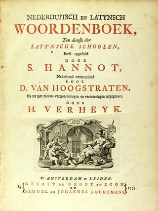 Nederduitsch en Latynsch Woordenboek, ten dienste der Latynsche Schoolen, eerst Opgesteld door S. Hannot, naderhand vermeerderd door D. Van Hoogstraten, en nu met nieuwe vermeerderingen en verbeteringen uitgegeeven door H. Verheyk.