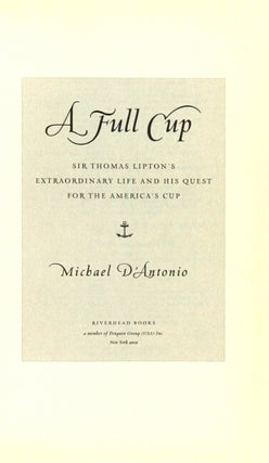 A full cup. Sir Thomas Lipton's extraordinary life and his quest for the America's Cup