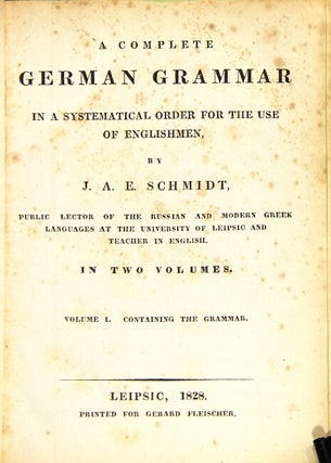Item #6313 A complete German grammar in a systematical order for the use of Englishmen. J. A. E....
