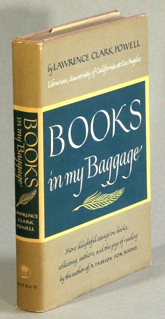 Item #63145 Books in my baggage. Adventures in reading and collecting. Lawrence Clark Powell.