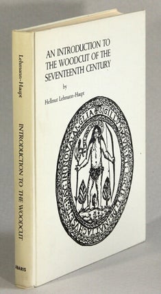 Item #63150 An introduction to the woodcut of the seventeenth century. With a discussion of the...