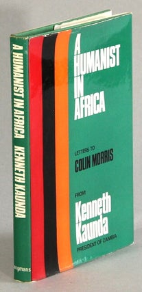 Item #63161 A humanist in Africa. Letters to Colin Morris. Kenneth Kaunda
