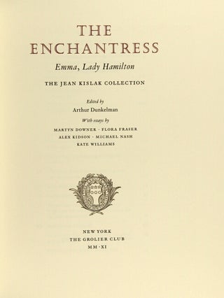 The enchantress. Emma, Lady Hamilton. The Jean Kislak collection ... With essays by Martyn Downer, Flora Fraser, Alex Kidson, Michael Nash, [and] Kate Williams