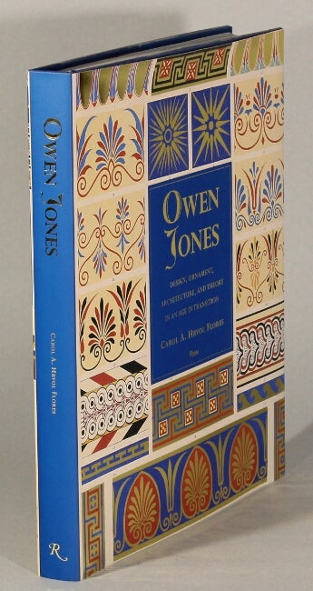 Item #63180 Owen Jones. Design, ornament, architecture, and theory in an age of transition. Carol A. Hrvol Flores.