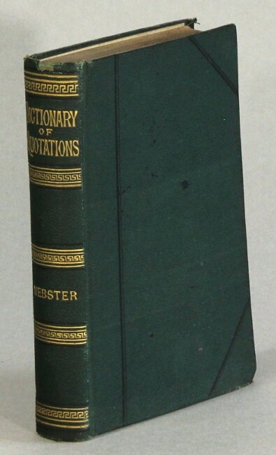 Item #63193 Webster's dictionary of quotations: a book of ready reference for all familiar words and phrases in the English language