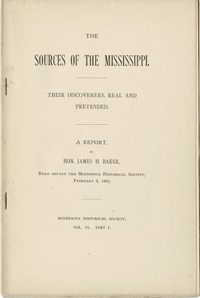 Item #63206 The sources of the Mississippi. Their discoverers, real and pretended. A report ......