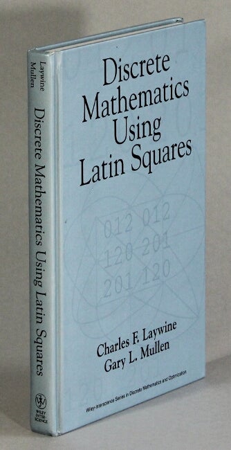 Item #63207 Discrete mathematics using Latin squares. Charles F. Laywine, Gary L. Mullen.