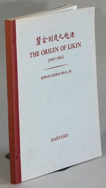 Item #63278 The origin of likin (1853-1864). Edwin George Beal, Jr.