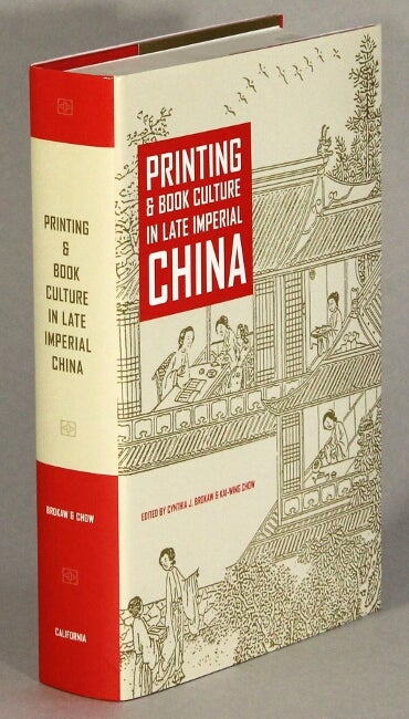 Item #63290 Printing & book culture in Late Imperial China. Cynthia J. Brokaw, Kai-Wing Chow.