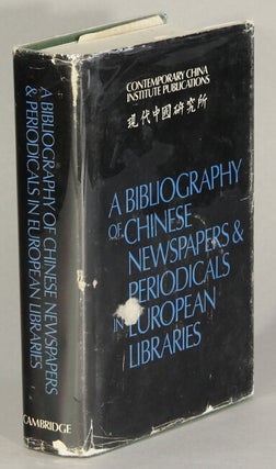 Item #63297 A bibliography of Chinese newspapers & periodicals in European libraries