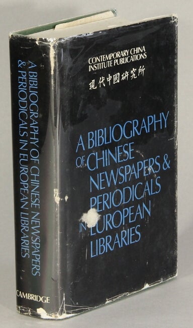 Item #63297 A bibliography of Chinese newspapers & periodicals in European libraries