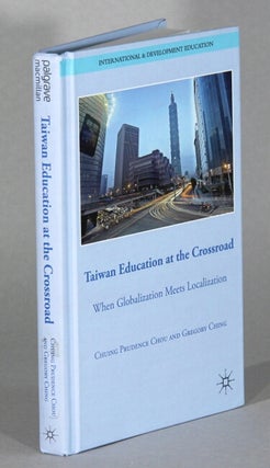 Item #63305 Taiwan education at the crossroad: when globalization meets localization. Chuing...