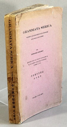 Item #63346 Grammata Serica: script and phonetics in Chinese and Sino-Japanese. Berhard Karlgren