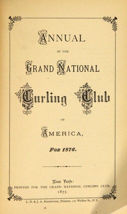 Annual of the Grand National Curling Club of the United States, for 1876