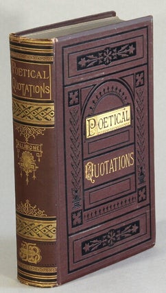 Item #63362 Poetical quotations from Chaucer to Tennyson. With copious indexes. S. Austin Allibone