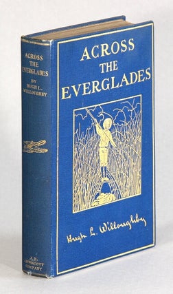 Item #63426 Across the Everglades. A canoe journey of exploration. Hugh L. Willoughby