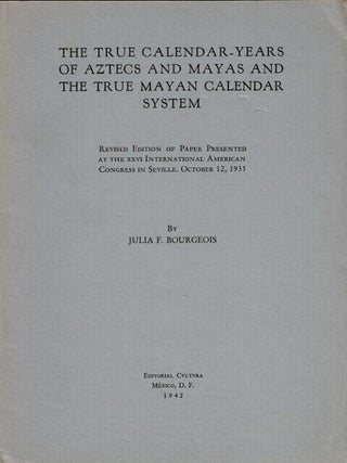 Item #63478 The true calendar-years of Aztecs and Mayas and the true Mayan calendar system. Julia...
