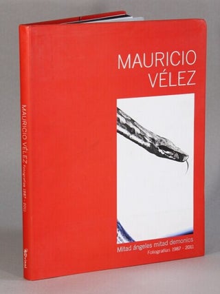 Item #63479 Mitad angeles mitad demonios. Fotografias 1987-2011. Mauricio Velez