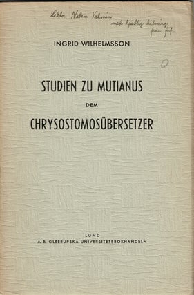 Item #63480 Studien zu Mutianus dem chrysostomosübersetzer. Ingrid Wilhelmsson