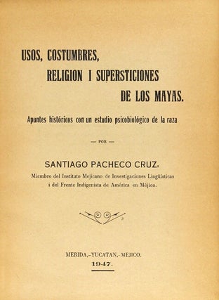 Usos, costumbres, religión i supersticiones de los Mayas. Apuntes históricos con un estudio psicobiológico de la raza