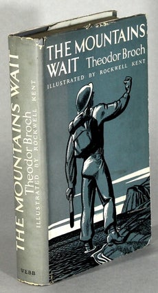 Item #63547 The mountains wait ... Illustrated by Rockwell Kent. Theodor Broch