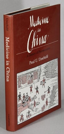 Item #63578 Medicine in China. A history of pharmaceutics. Paul U. Unschuld