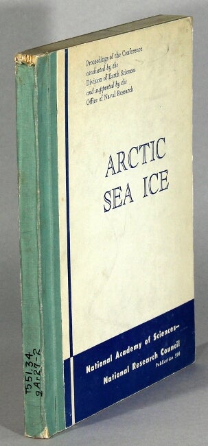 Item #63631 Arctic sea ice. Conference held at Easton, Maryland February 24-27, 1958. Division of Earth Sciences.