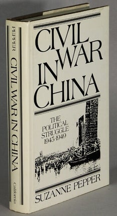 Item #63634 Civil War in China. The political struggle 1945-1949. Suzanne Pepper