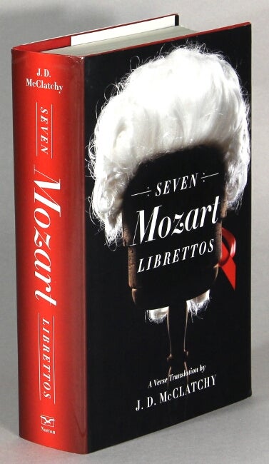 Item #63640 Seven Moxart librettos. A verse translsation by J. D. McClatchy. Wolfgang Amadeus Mozart.