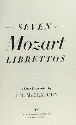 Seven Moxart librettos. A verse translsation by J. D. McClatchy