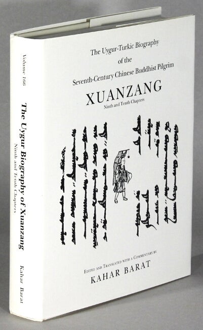 Item #63642 The Uygur-Turkic biography of the seventh-century Chinese Buddhist Pilgrim Xuanzang, ninth and tenth chapters. Edited and translated with a commentary. Kahar Barat.