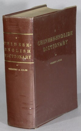 Item #63643 A Chinese-English dictionary ... Second edition, revised and enlarged. Herbert A. Giles